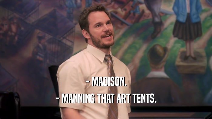- MADISON. - MANNING THAT ART TENTS. 