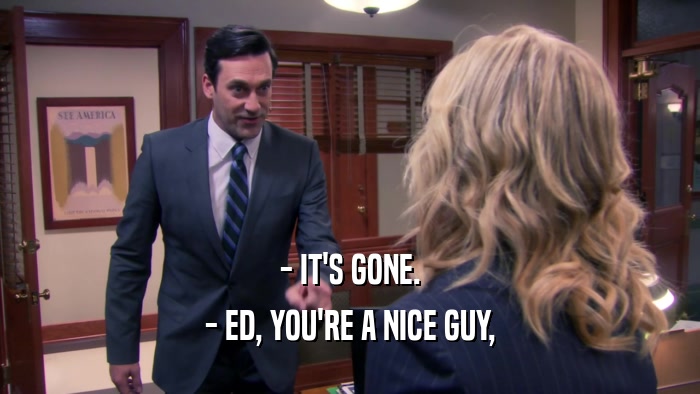 - IT'S GONE. - ED, YOU'RE A NICE GUY, 
