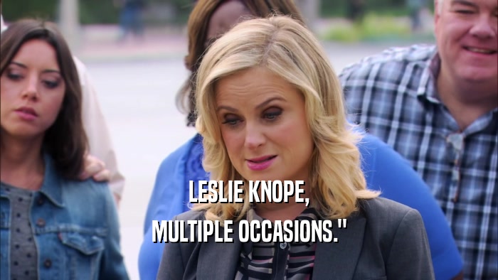 LESLIE KNOPE, MULTIPLE OCCASIONS.