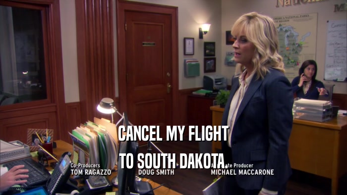 CANCEL MY FLIGHT TO SOUTH DAKOTA. 