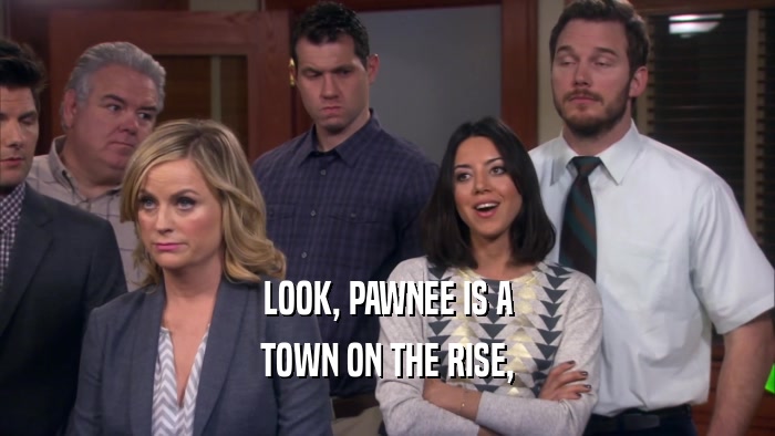 LOOK, PAWNEE IS A TOWN ON THE RISE, 