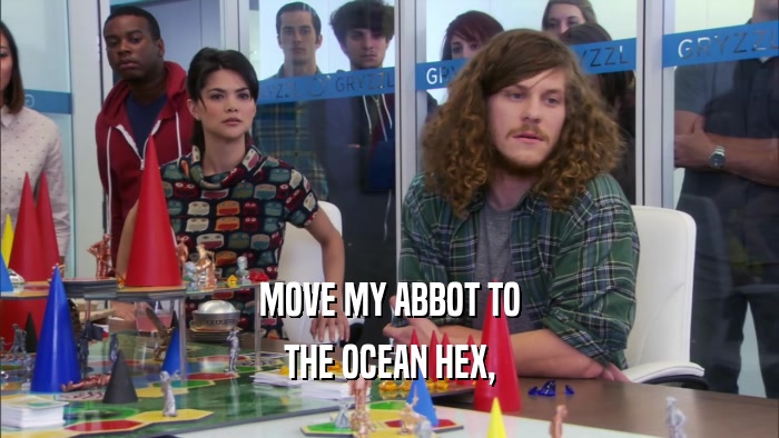 MOVE MY ABBOT TO THE OCEAN HEX, 