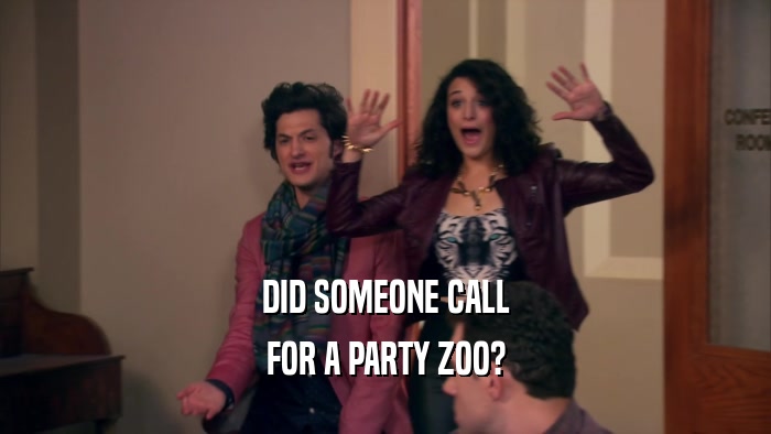 DID SOMEONE CALL FOR A PARTY ZOO? 