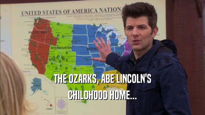 THE OZARKS, ABE LINCOLN'S CHILDHOOD HOME... 