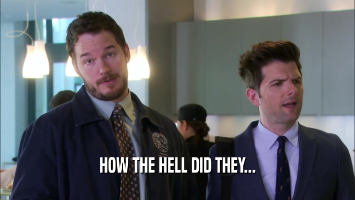 HOW THE HELL DID THEY...  