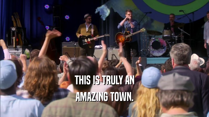 THIS IS TRULY AN AMAZING TOWN. 