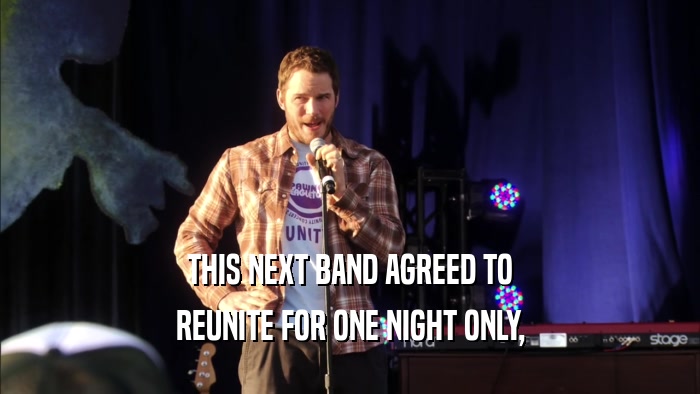 THIS NEXT BAND AGREED TO REUNITE FOR ONE NIGHT ONLY, 