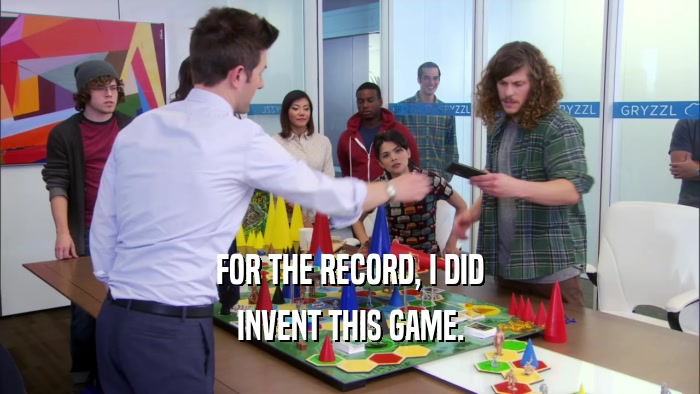 FOR THE RECORD, I DID INVENT THIS GAME. 