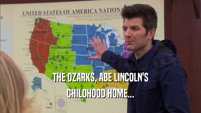 THE OZARKS, ABE LINCOLN'S CHILDHOOD HOME... 