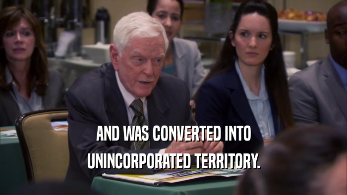 AND WAS CONVERTED INTO UNINCORPORATED TERRITORY. 