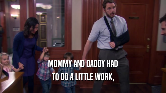 MOMMY AND DADDY HAD TO DO A LITTLE WORK, 