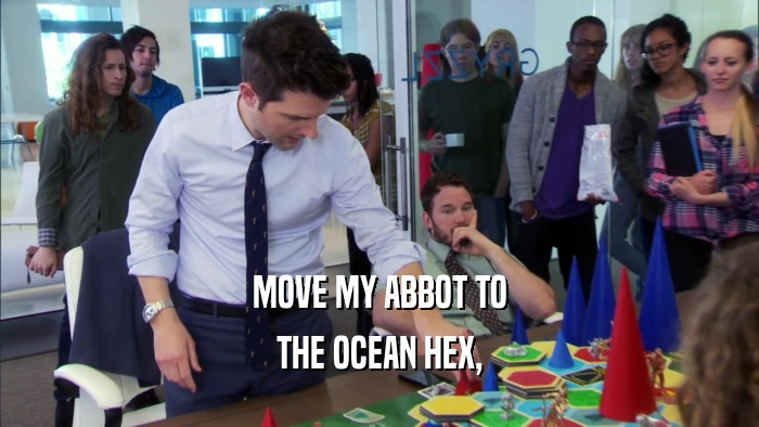 MOVE MY ABBOT TO THE OCEAN HEX, 