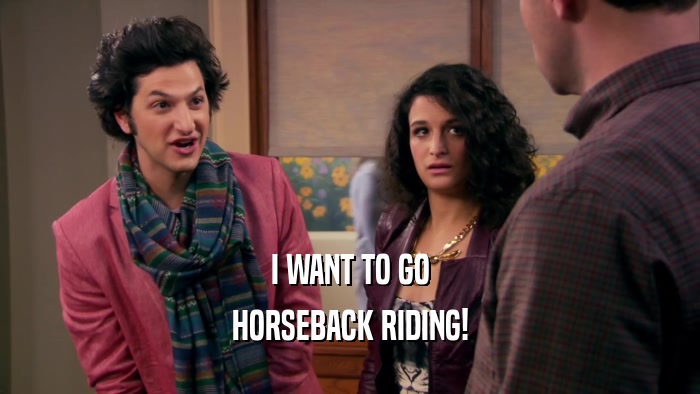 I WANT TO GO HORSEBACK RIDING! 