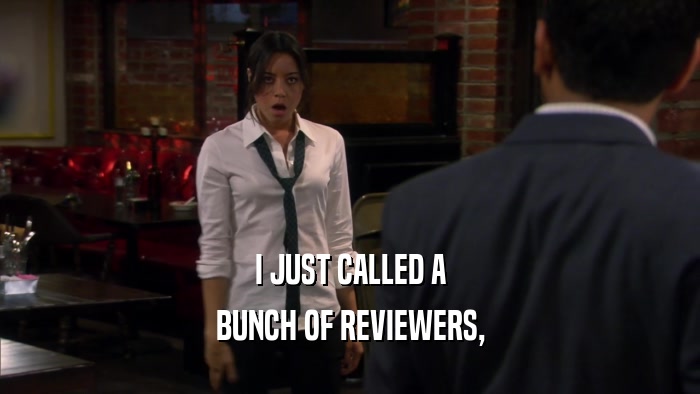I JUST CALLED A BUNCH OF REVIEWERS, 