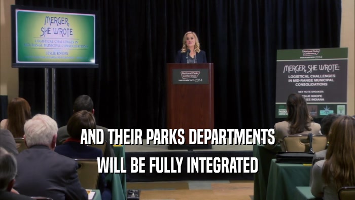 AND THEIR PARKS DEPARTMENTS WILL BE FULLY INTEGRATED 