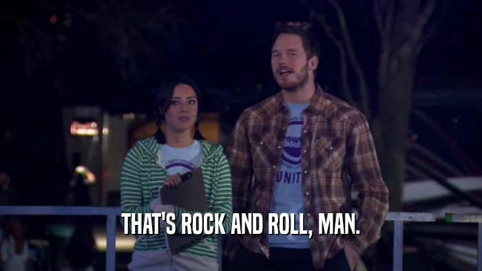 THAT'S ROCK AND ROLL, MAN.  