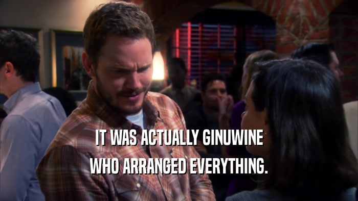 IT WAS ACTUALLY GINUWINE WHO ARRANGED EVERYTHING. 