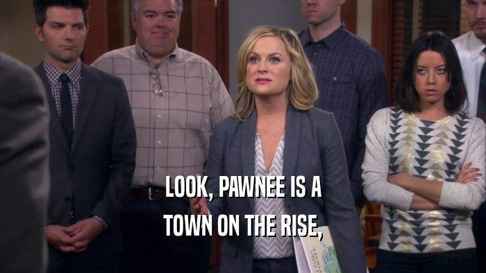 LOOK, PAWNEE IS A TOWN ON THE RISE, 