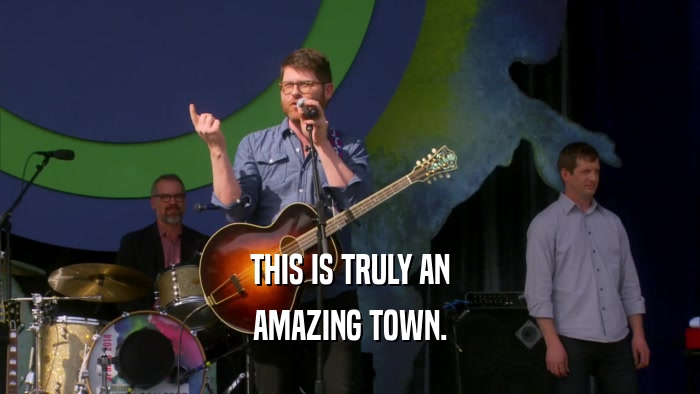 THIS IS TRULY AN AMAZING TOWN. 
