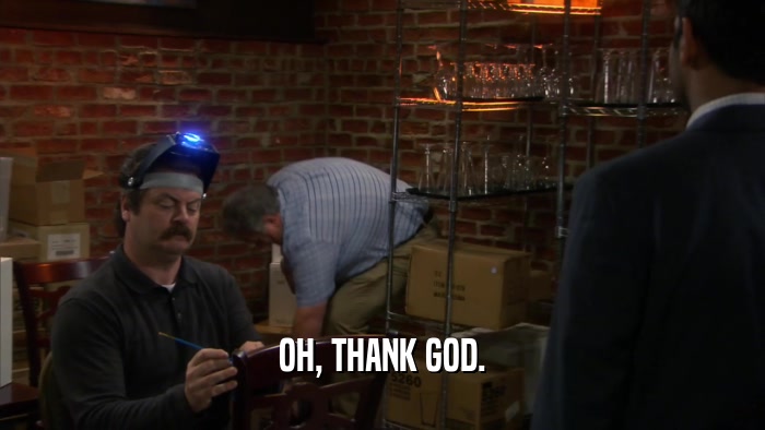 OH, THANK GOD.  