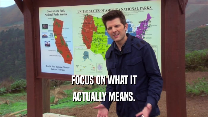 FOCUS ON WHAT IT ACTUALLY MEANS. 