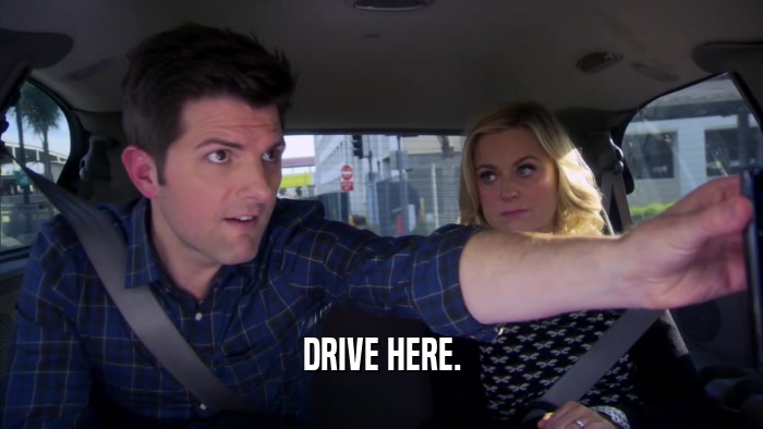 DRIVE HERE.  