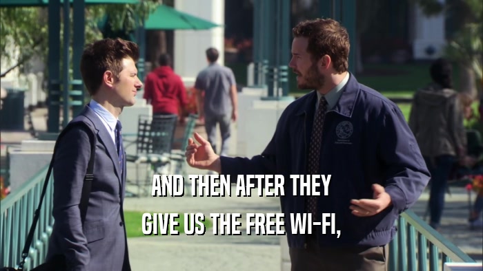 AND THEN AFTER THEY GIVE US THE FREE WI-FI, 