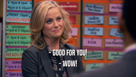- GOOD FOR YOU! - WOW! 
