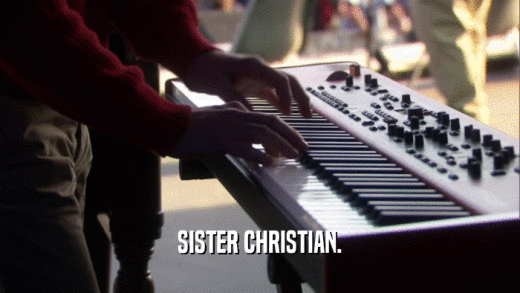 SISTER CHRISTIAN.  