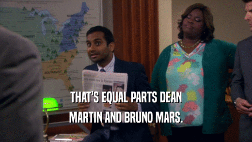 THAT'S EQUAL PARTS DEAN MARTIN AND BRUNO MARS. 