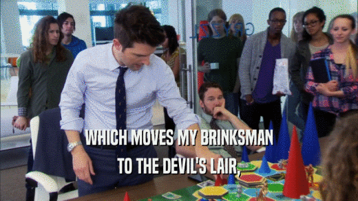 WHICH MOVES MY BRINKSMAN TO THE DEVIL'S LAIR, 