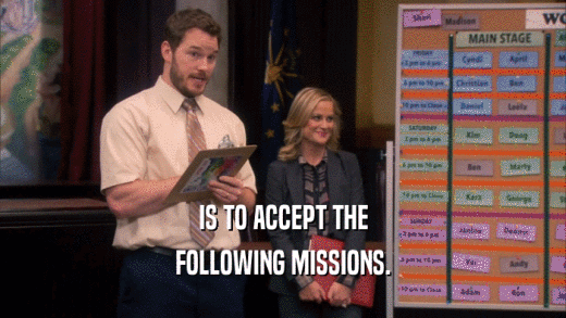 IS TO ACCEPT THE
 FOLLOWING MISSIONS.
 