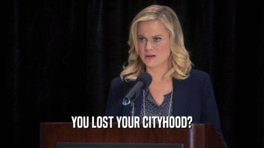 YOU LOST YOUR CITYHOOD?  