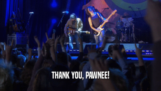 THANK YOU, PAWNEE!  