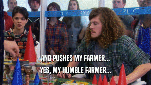 AND PUSHES MY FARMER... YES, MY HUMBLE FARMER... 