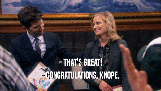 - THAT'S GREAT! - CONGRATULATIONS, KNOPE. 
