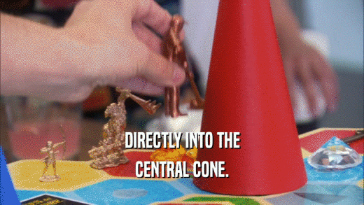 DIRECTLY INTO THE CENTRAL CONE. 
