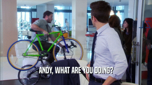 ANDY, WHAT ARE YOU DOING?  