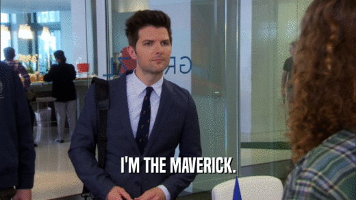I'M THE MAVERICK.  