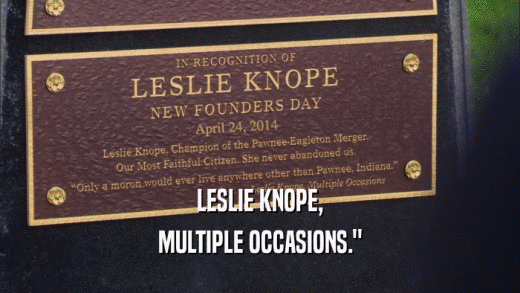 LESLIE KNOPE, MULTIPLE OCCASIONS.