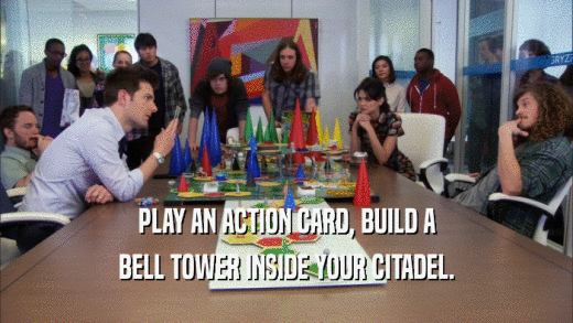 PLAY AN ACTION CARD, BUILD A BELL TOWER INSIDE YOUR CITADEL. 