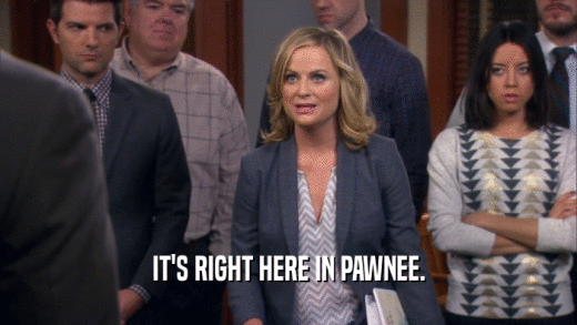 IT'S RIGHT HERE IN PAWNEE.
  