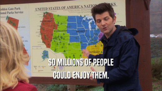 SO MILLIONS OF PEOPLE COULD ENJOY THEM. 