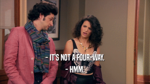 - IT'S NOT A FOUR-WAY. - HMM. 