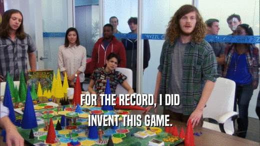 FOR THE RECORD, I DID INVENT THIS GAME. 