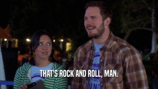 THAT'S ROCK AND ROLL, MAN.  