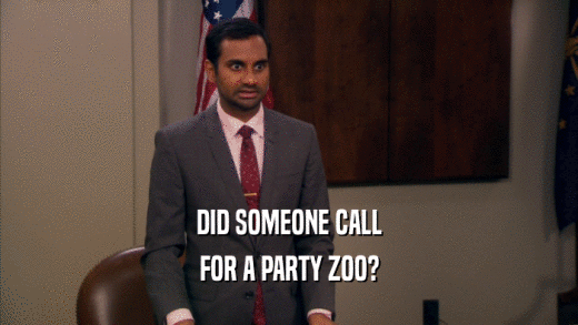 DID SOMEONE CALL FOR A PARTY ZOO? 