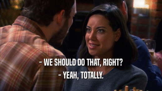 - WE SHOULD DO THAT, RIGHT? - YEAH, TOTALLY. 