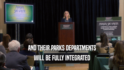 AND THEIR PARKS DEPARTMENTS WILL BE FULLY INTEGRATED 