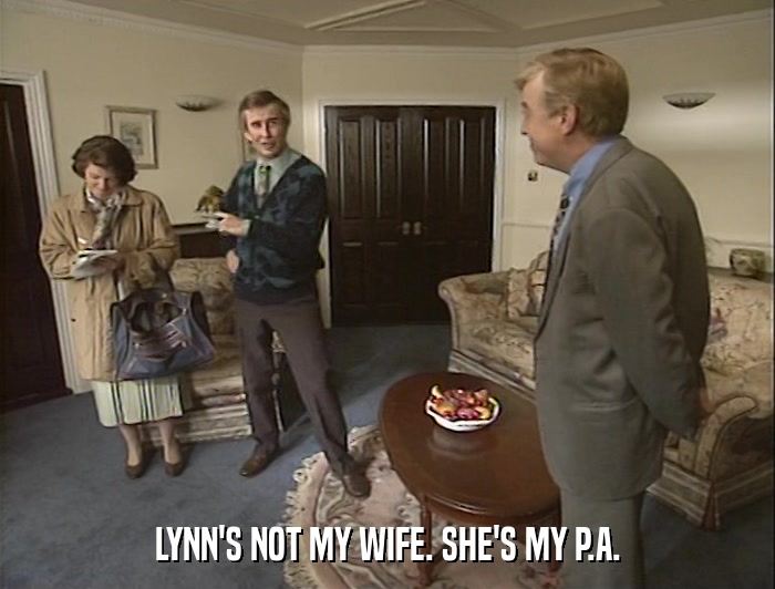 LYNN'S NOT MY WIFE. SHE'S MY P.A.  